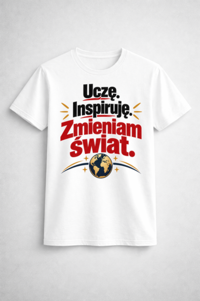 Koszulka Uczę Inspiruję Zmieniam Świat – prezent dla nauczyciela